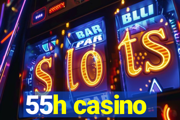 55h casino